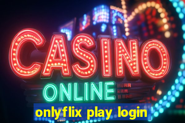 onlyflix play login